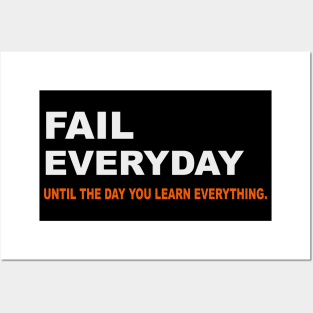 Fail everyday until the day you learn everything Posters and Art